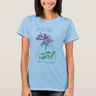 Blüte, in der Sie durch MAXarT gepflanzt werden T-Shirt