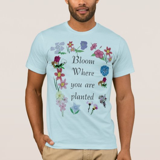 Blüte, in der Sie gepflanzt werden T-Shirt (Vorderseite)