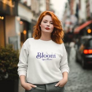 Blüte wie eine Blume Inspirationstypografie Sweatshirt