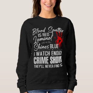 Blutspatter ist rot Luminol Shines Blue Watch Eno Sweatshirt
