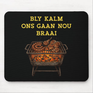 Bly Kalm Ons Gaan Nou Braai Afrikaans Bbq Grill Mousepad