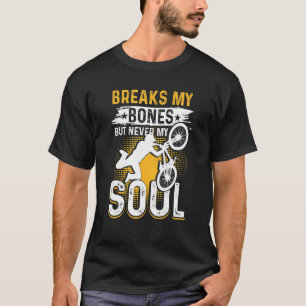 Bmx Bike Bicycle bricht mir die Knochen, aber nie T-Shirt