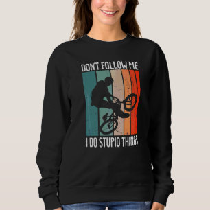 BMX Bike Rims Bars Verfolgen Sie mir nicht, ich tu Sweatshirt