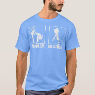 BMX Biker Bicycle Statement Problemlösung gibt fre T-Shirt