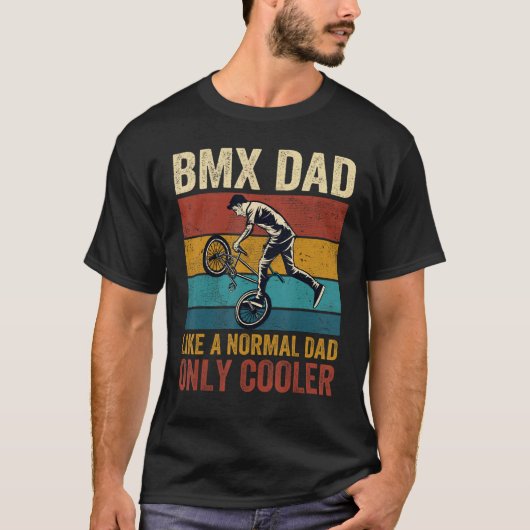 BMX Dad Like A Normal Dad Only Cooler Father s Day T-Shirt (Vorderseite)