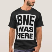 BNE WAS HERE T-Shirt (Vorderseite)
