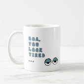 Boa, du siehst müde aus ... (blau) kaffeetasse (Links)