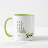 Boa, du siehst müde aus ... (grün) tasse (Links)