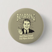 Boarding: Die halbe Rohre ist besser. Button (Vorderseite)