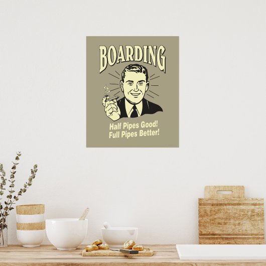 Boarding: Die halbe Rohre ist besser. Poster (Küche)