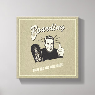 Boarding: Größere Balls Baggier Pants Leinwanddruck