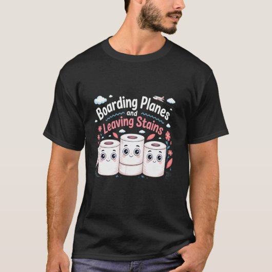 Boarding Planes Leaving Stains Funny Embarrassing  T-Shirt (Vorderseite)