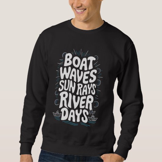 Boat Waves Sun Rays River Days Sweatshirt (Vorderseite)
