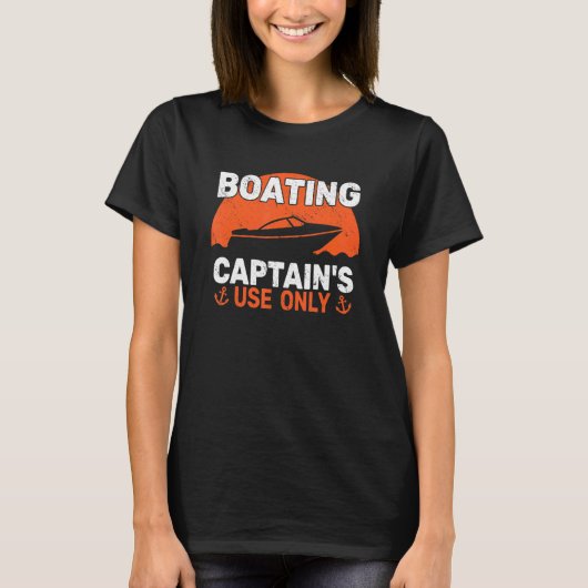 Boater Captain's Use Only Motor Boating Sailing fo T-Shirt (Vorderseite)