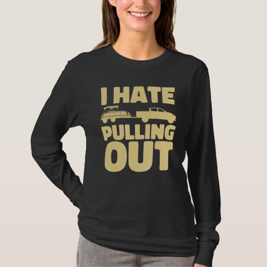 Boating I Hate Pulling Out Pontoon Boat T-Shirt (Vorderseite)