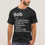 BOB Definition Personalisiert Name Funny Birthday  T-Shirt<br><div class="desc">BOB Definition Personalisiert Name Funny Geburtstag Geschenk Idee .lustig, Zitate, cool, Witze, Zitat, verrückt, lustig, Hipster, Spaß, Spaß, Slogan, Slogans, ali, animal, anime, argumentieren, Armee, Einstellung, Bakterien, Glatze, Glatze Karosseriebauer, Bier, Bier, Bier, ben, Frankfurt, Beste, Beste, Beste, Beste, Beste, Beste, Beste, Beste, Geburtstagsende, Geburtstagsgeschenk, Geburtstagsgeschenk, Geburtstagsgeschenk, Geburtstagsgeschenk, Geburtstagsgeschenk, Geburtstagsgeschenkt Bodybuilder,...</div>