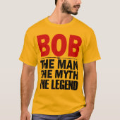 Bob der Mann der Mythos der Legende T-Shirt (Vorderseite)