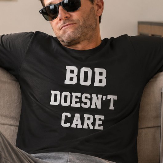 Bob Ist Egal Lustiger Persönlicher Name Spruch T-Shirt