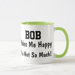 Bob macht mich glücklich, du nicht so sehr Lustige Tasse