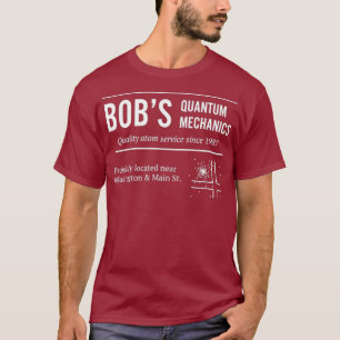 Bob Quantum Mechanics Funny Physics T-Shirt