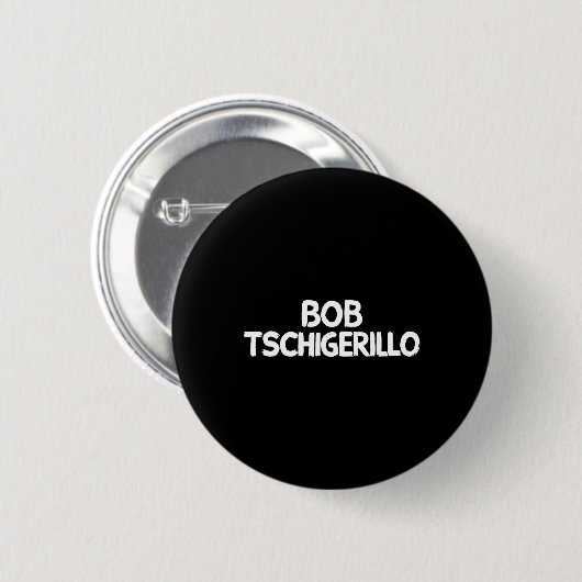 Bob Tschigerillo Button (Vorne & Hinten)