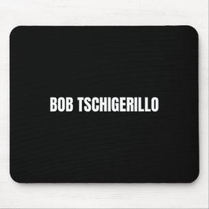 Bob Tschigerillo Funny Bodybuilding Meme Fitness G Mousepad