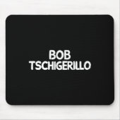 Bob Tschigerillo Mousepad (Vorne)
