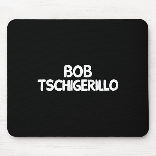Bob Tschigerillo Mousepad (Vorne)