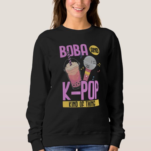 Boba And K Pop Kind Of Thing K Pop Korean Pop Musi Sweatshirt (Vorderseite)
