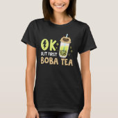 Boba Bubble Tea Ok But First Boba Tea 1 T-Shirt (Vorderseite)