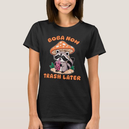 Boba Now Trash Later, Cute Raccoon Drinking Bubble T-Shirt (Vorderseite)
