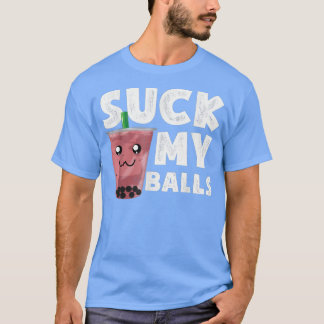 Boba Tea Ich habe meine Bälle Sind zum Kotzen, die T-Shirt