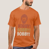 BOBBY! BOBBY! BOBBY! T-Shirt (Vorderseite)