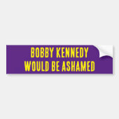 BOBBY KENNEDY WÄRE ASHAMED Autoaufkleber (Vorne)