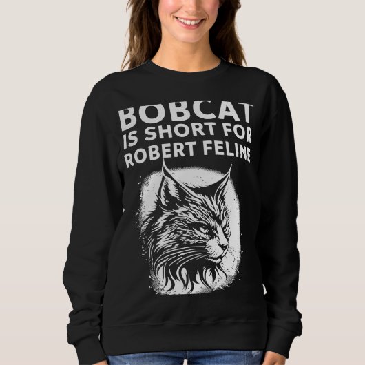Bobcat ist Kurz für Robert Feline Unglaublich witz Sweatshirt (Vorderseite)