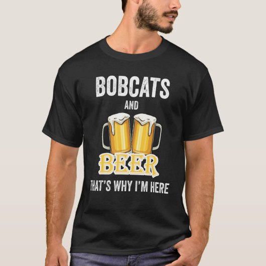 Bobcats und Biere deshalb bin ich hier T-Shirt (Vorderseite)