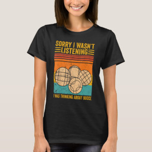 Bocce Ball, den ich nicht hörte, dachte ich darübe T-Shirt