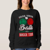Bocce Ball Grab Your Balls Bocce Time Boccia Playe Sweatshirt (Vorderseite)