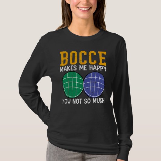 Bocce Ball Player Bocce Makes Me Happy You Not So T-Shirt (Vorderseite)