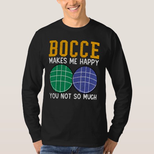 Bocce Ball Player Bocce Makes Me Happy You Not So  T-Shirt (Vorderseite)