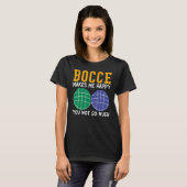 Bocce Ball Player Bocce Makes Me Happy You Not So T-Shirt (Vorne ganz)
