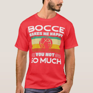 Bocce Ball Player Boules Bocce macht mich glücklic T-Shirt