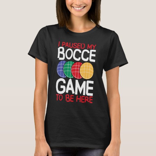 Bocce Ball Player I Paused My Bocce Game To Be Her T-Shirt (Vorderseite)