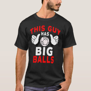 Bocce-Ball-Spieler Dieser Kerl hat große Bälle T-Shirt