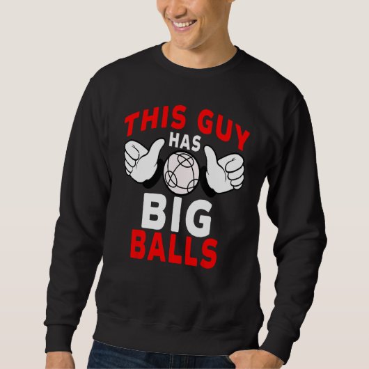 Bocce-Ball-Spieler Dieser Typ hat große Eier Sweatshirt (Vorderseite)
