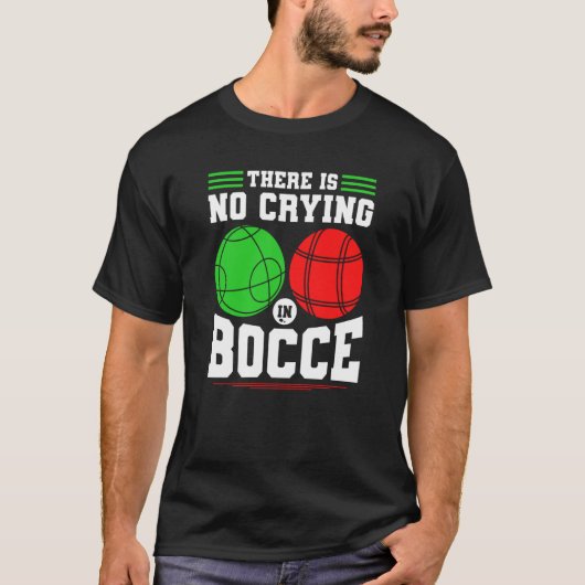 Bocce Ball There Is No Crying In Bocce Boccia Play T-Shirt (Vorderseite)