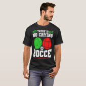 Bocce Ball There Is No Crying In Bocce Boccia Play T-Shirt (Vorne ganz)
