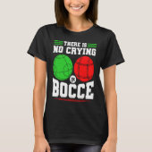 Bocce Ball There Is No Crying In Bocce Boccia Play T-Shirt (Vorderseite)