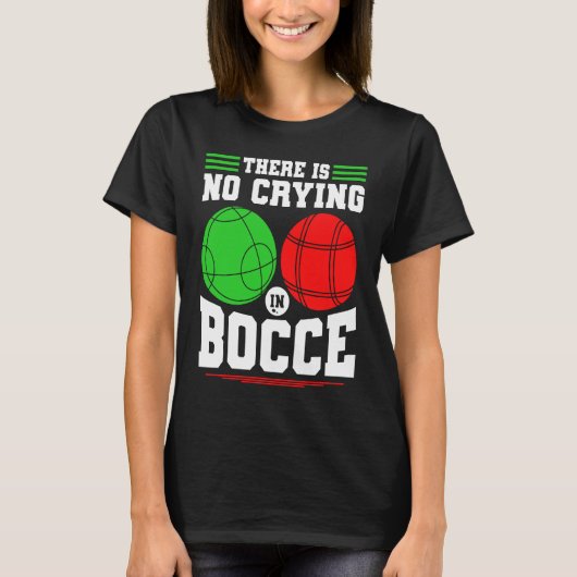 Bocce Ball There Is No Crying In Bocce Boccia Play T-Shirt (Vorderseite)