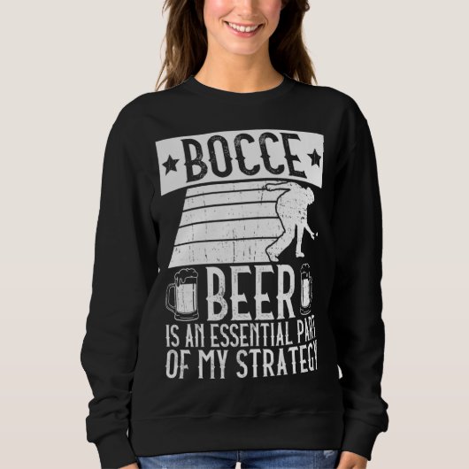 Bocce Beer Is A Essential Part Of My Strategy Bo Sweatshirt (Vorderseite)